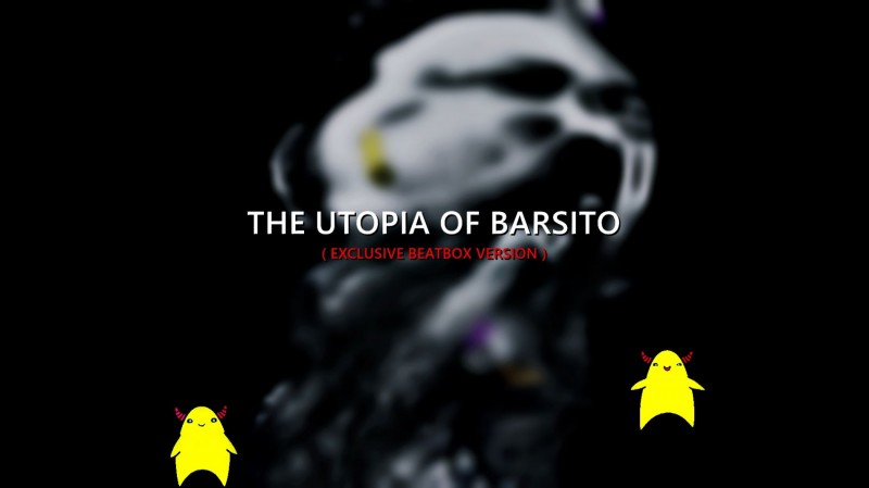 THE UTOPIA OF BARSITO (Exclusive·Beatbox·Version)